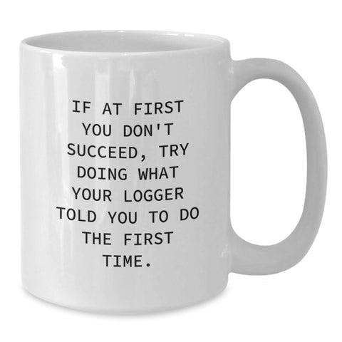 Image of Funny Logger Quotes Gifts from Men to Logger on Mother's Day Unique White Coffee Mug Gifts for Logger - Additional