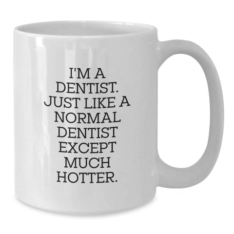 Image of Dentist Humor Gifts from Family - I'm A Dentist. Just Like A Normal Dentist Except Much Hotter. White Coffee Mug for Graduation - Additional
