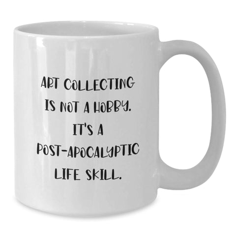 Image of Funny Art Collecting Gifts from Men to Fathers on Father's Day - White Coffee Mug, 11oz or 15oz Capacity, Ceramic, Microwave, Dishwasher Safe - Art Collecting Is Not A Hobby - Additional