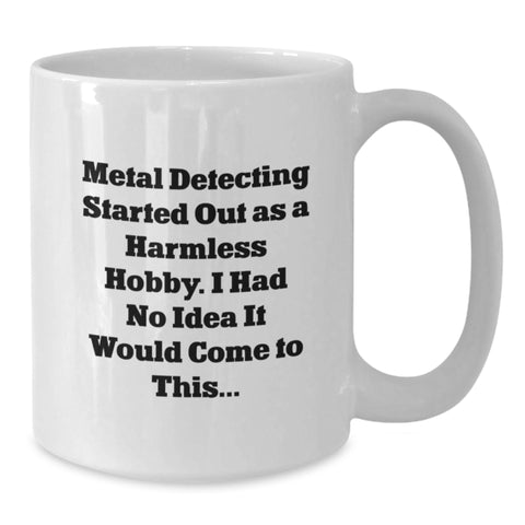 Image of Funny Metal Detecting Gifts for Mom's Who Started Out As A Harmless Hobby, Metal Detecting Coffee Mug - White - Additional