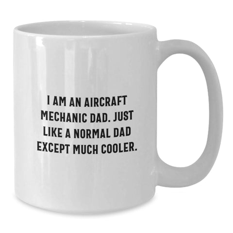 Image of Unique Gifts from Men, Gifts for Aircraft Mechanic Dad, Funny Coffee Mugs for Mother's Day, White Coffee Mug for Men, 'I Am An Aircraft Mechanic Dad. Just Like A Normal Dad Except Much Cooler.' - Additional