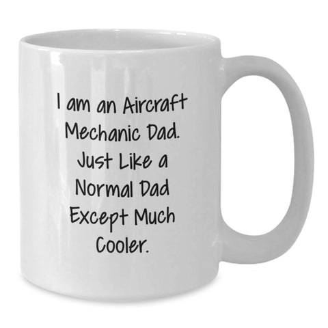 Image of Funny Gifts from Dad, Unique Aircraft Mechanic White Coffee Mug for Mom, I Am An Aircraft Mechanic Dad Mug - Additional