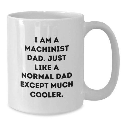 Image of Funny Machinist Dad Gifts - White Coffee Mug for Machinist Men - I Am A Machinist Dad Gifts from Family - Additional
