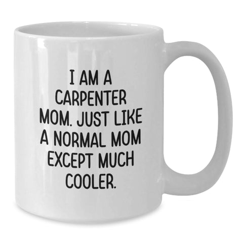 Image of Funny Carpenter Mom Gifts for Him - White Coffee Mug for Birthday, 'I Am A Carpenter Mom...' - Additional