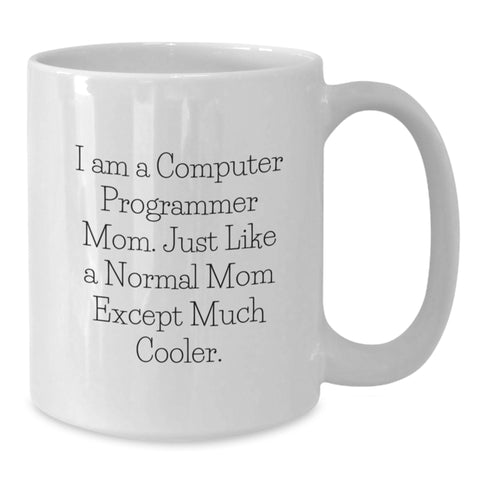 Image of Funny Computer Programmer Gifts for Mom - White Coffee Mug - Gifts from Women - I Am A Computer Programmer Mom Except Much Cooler - Mother's Day Unique Gifts - Additional