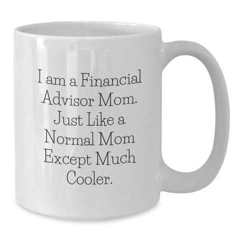 Image of Funny Gifts from Mom, Financial Advisor Mom's Unique White Coffee Mug for Financial Advisors, Ideal Gift for Women on Mother's Day - Additional