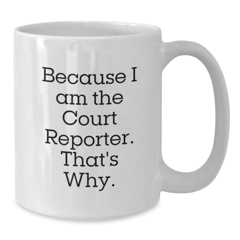 Image of Funny Court Reporter Gifts from Men to Dad on Father's Day, Unique White Coffee Mug with 'Because I Am The Court Reporter. That's Why.' Quote - Additional