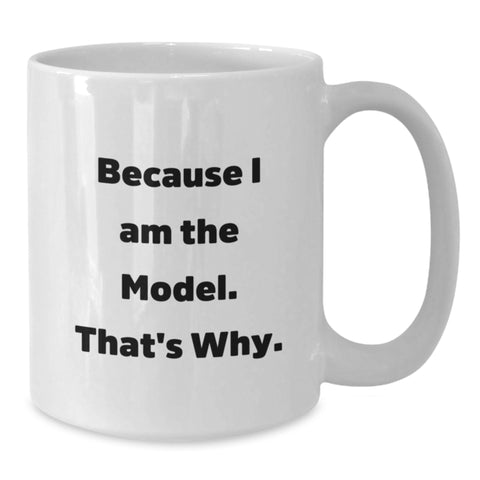 Image of Funny Model Gifts from Men for Model on Mother's Day Unique White Coffee Mugs Because I Am The Model That's Why - Additional