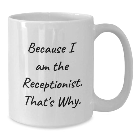 Image of Funny Receptionist Gifts for Men from Family - White Coffee Mug Because I Am The Receptionist That's Why - Additional