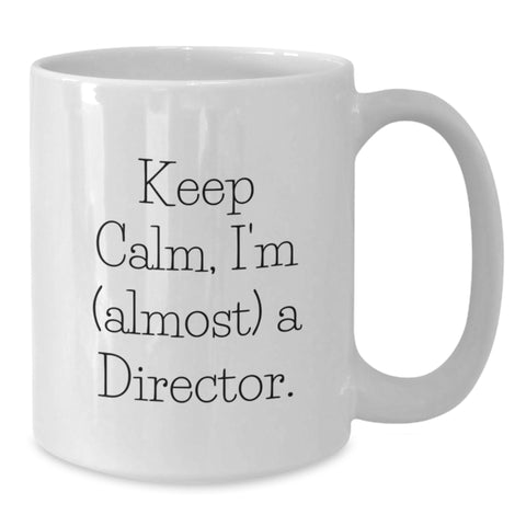 Image of Funny Graduate Director Gifts, White Coffee Mug, 'Keep Calm, I'm (almost) A Director.', Unique Director Gift for Him, Her, or Friends, from Family, Coworkers or Friends - Additional