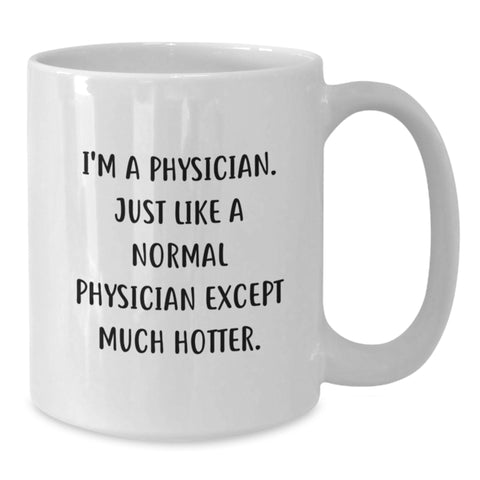 Image of Funny Physician Gifts for Men - I'm A Physician. Just Like A Normal Physician Except Much Hotter. - White Coffee Mug, Birthday Unique Gifts from Friends to Coworkers - Additional