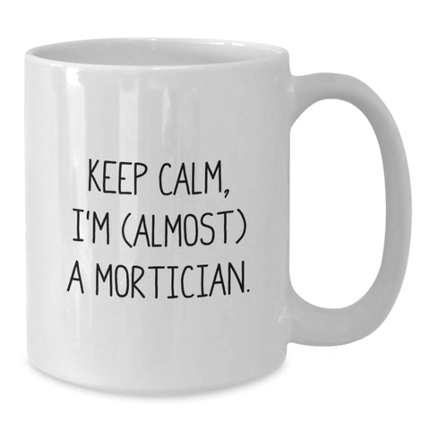 Image of Funny Mortician Gifts, Graduation Unique Gifts, White Coffee Mug - 'Keep Calm, I'm (almost) A Mortician.' - Additional