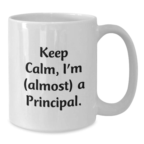 Image of Funny Principal Gifts, White Coffee Mug, 'Keep Calm, I'm (almost) A Principal.' - Graduation Unique Gifts from Family to Principal - Additional