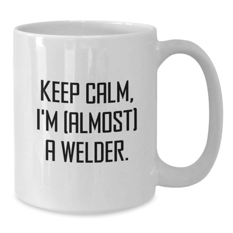 Image of Funny Welder Gifts for Men, White Coffee Mug, 'Keep Calm I'm almost A Welder', Unique Graduation Unique Gifts from Friends - Additional