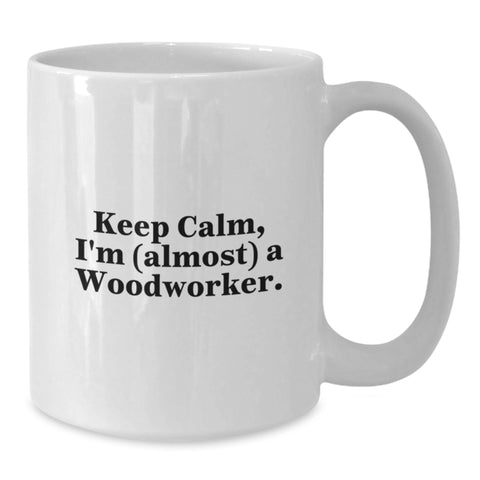 Image of Funny Woodworker Gifts, White Coffee Mug, Keep Calm I'm (almost) A Woodworker, Gifts for Woodworker Friends - Additional