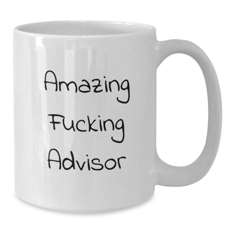 Image of Funny Graduation Unique Gifts from Friends to Advisor White Coffee Mug with Amazing F--king Advisor Quote - Additional