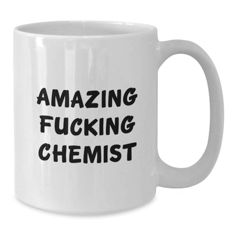 Image of Funny Chemist Quotes White Coffee Mug, Gifts from Friends and Family to Chemist Graduates, Unique White Coffee Mug for Chemist Colleagues and Chemist Students, Amazing F--king Chemist - Additional