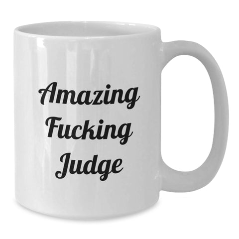 Image of Funny Judge Quotes Gifts from Friends, Family or Coworkers for Graduation - White Coffee Mug - Amazing F--king Judge! - Additional