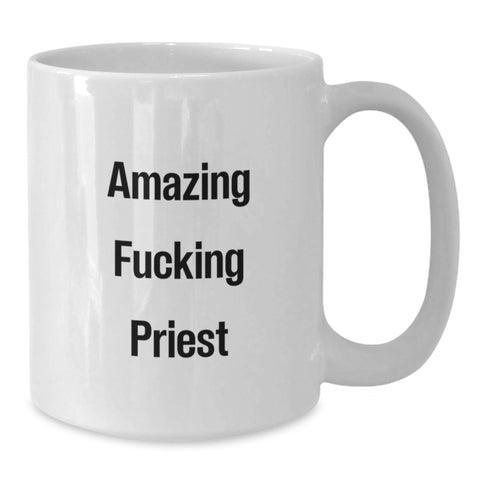 Image of Funny Gift for Priest, Unique White Coffee Mug, Amazing F--king Priest Quote, Gifts from Friends, Gifts for Priest - Additional