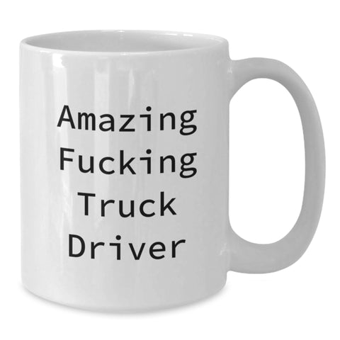 Image of Funny Truck Driver Gifts for Men Graduation Unique White Coffee Mug, Amazing F--king Truck Driver Quote Ceramic Mug 11oz or 15oz Capacity - Additional
