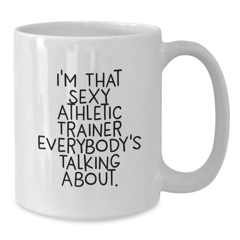 Image of Funny Athletic Trainer Gifts, I'm That Sexy Athletic Trainer Everybody's Talking About. White Coffee Mug for Birthday, Gifts from Men to Athletic Trainer - Additional