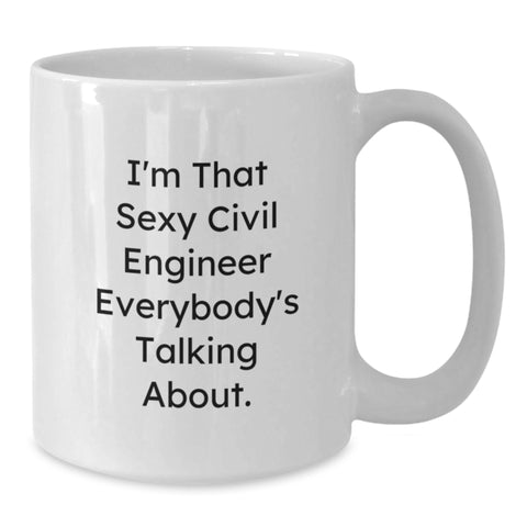 Image of Civil Engineer Graduation Unique Gifts for Him - Funny 'I'm That Sexy Civil Engineer Everybody's Talking About' White Coffee Mug 11oz or 15oz - Additional