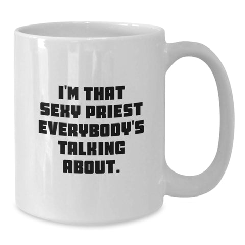 Image of Funny Priest Gifts from Friends - I'm That Sexy Priest Everybody's Talking About White Coffee Mug for Graduation Unique Gifts - Additional