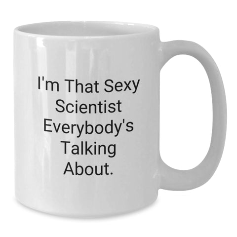 Image of Funny Scientist Gifts from Friends for Graduation Unique Scientist White Coffee Mugs I'm That Sexy Scientist Everybody's Talking About - Additional