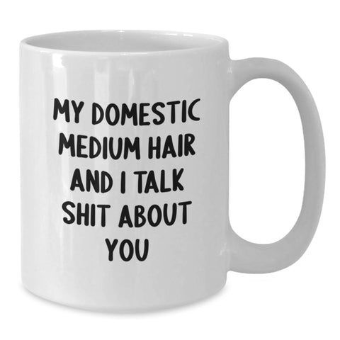 Image of Funny Domestic Medium Hair Cat Gifts for Birthday - 'My Domestic Medium Hair And I Talk Shit About You' White Coffee Mug for Cat Lovers, Gifts from Friends, Family, Coworkers - Additional