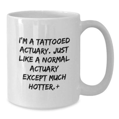 Image of Funny Actuary Gifts, Unique White Coffee Mug for Graduation, I'm A Tattooed Actuary, Gifts from Family to Actuary - Additional