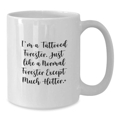 Image of Funny Forester Gifts - White Coffee Mug - 'I'm A Tattooed Forester...Hotter!' - Unique Graduation Gifts from Friends to Forester - Forester White Coffee Mug - Funny Forester Mugs - Additional