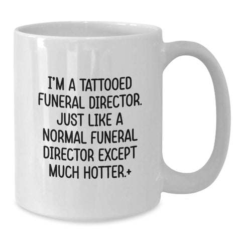 Image of Funny Gifts for Funeral Director, White Coffee Mugs with I'm A Tattooed Funeral Director Quote, Ideal Gift for Graduation and Funeral Director Gifts from Men, Women, Friends, Coworkers, Family - Additional