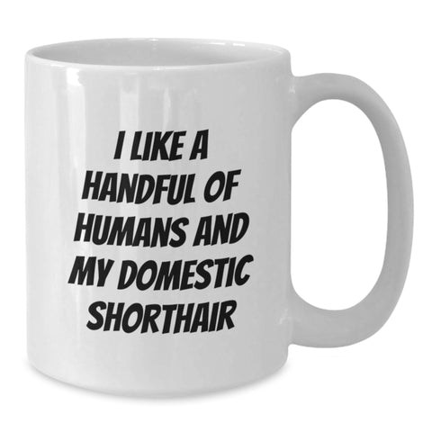 Image of Funny Domestic Shorthair Cat Gifts for Graduation - White Coffee Mug with I Like A Handful Of Humans And My Domestic Shorthair Quote, Gifts from Men to Friends - Additional