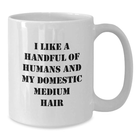Image of Funny Domestic Medium Hair Gifts for Men, White Coffee Mug with I Like A Handful Of Humans And My Domestic Medium Hair, Graduation Unique Gift Ideas for Friends - Additional
