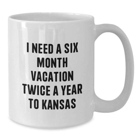 Image of Funny Kansas White Coffee Mug, I Need A Six Month Vacation Twice A Year To Kansas Gift for Kansas Enthusiasts, Unique Graduation Gifts from Friends, Family, or Coworkers - Additional