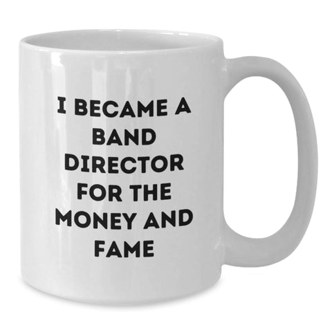 Image of Funny Band Director Gifts for Men, White Coffee Mug with I Became A Band Director For The Money And Fame, Graduation Unique Gifts from Family - Additional