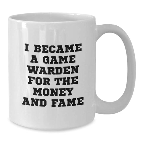 Image of Funny Game Warden Gifts for Men and Women - I Became A Game Warden For The Money And Fame White Coffee Mugs - Unique Christmas Memorable Present - Additional