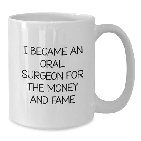 Image of Funny Oral Surgeon Gifts, White Coffee Mug, I Became An Oral Surgeon For The Money And Fame, Gifts from Family to Oral Surgeon, Graduation Unique Gifts - Additional