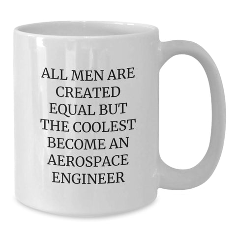 Image of Gifts from Friends for Aerospace Engineer Christmas Unique Funny Mugs - White Coffee Mug with Quote 'All Men Are Created Equal But The Coolest Become An Aerospace Engineer' - Additional