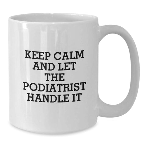 Image of Funny Podiatrist Gifts for Graduates - White Coffee Mug Keeps Calm and Lets Them Handle It - Perfect Unique Graduation Gift from Friends - Additional