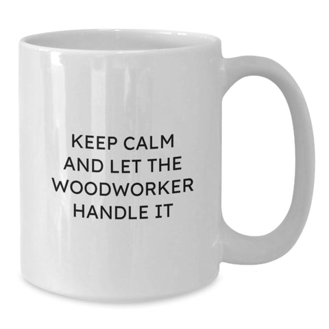 Image of Funny Woodworker Gifts for Men, Unique Graduation White Coffee Mug, Keep Calm And Let The Woodworker Handle It - Additional