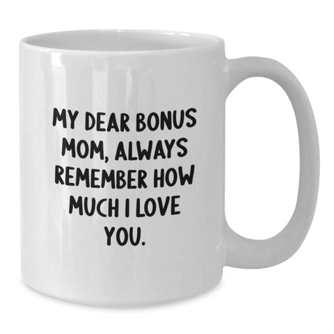 Image of Funny Bonus Mom Gifts, Christmas Unique, White Coffee Mugs with 'My Dear Bonus Mom, Always Remember How Much I Love You', Gifts from Family to Bonus Mom - Additional