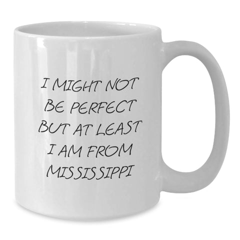 Image of Mississippi Gifts from Men to Friends, I Might Not Be Perfect But At Least I Am From Mississippi, White Coffee Mug for Graduation, Unique Gifts from Mississippi - Additional