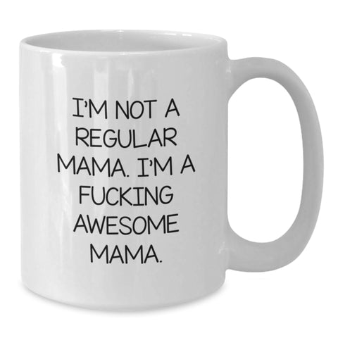 Image of Funny Mama Gifts - I'm Not A Regular Mama. I'm A F--king Awesome Mama. White Coffee Mug for Mama from Friends - Additional