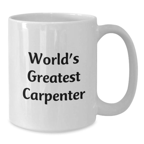 Image of Funny Carpenter Gifts, World's Greatest Carpenter White Coffee Mug for Graduation, White Ceramic Mug with 11oz or 15oz Capacity - Gifts from Friends or Family - Additional