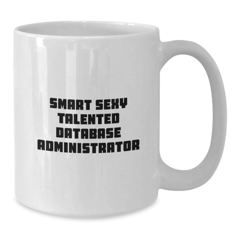 Image of Gifts for Smart Sexy Talented Database Administrators - Funny White Coffee Mugs for Christmas Unique Gifts from Friends, Coworkers, Family - Database Administrator Mug, 11oz or 15oz - Additional