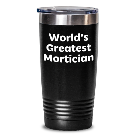 Image of Funny World's Greatest Mortician Mortician Gifts from Men to Mortician on Mother's Day Unique Tumbler - Main