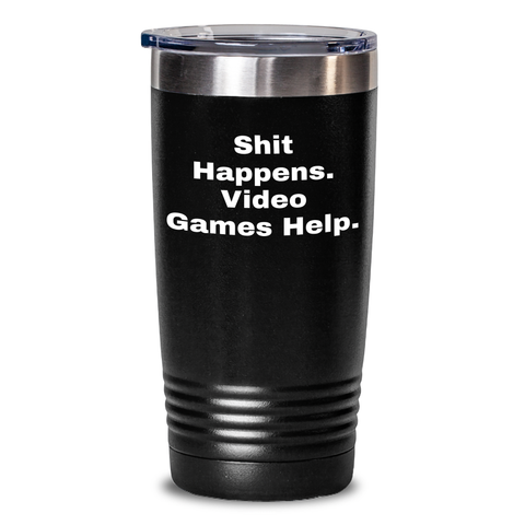 Image of Funny Video Game Gifts for Men - 'Shit Happens. Video Games Help.' 20oz or 30oz Stainless Steel Tumbler for Playing Video Games Enthusiasts - Gifts from Men for Father's Day - Main