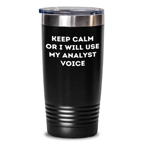 Image of Funny Analyst Gifts for Men, 'Keep Calm or I Will Use My Analyst Voice' Tumbler, 20oz or 30oz Capacity, Stainless Steel/Powder Coating, Gifts from Dad, Perfect for Father's Day - Main