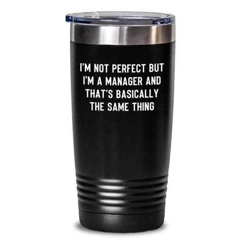 Image of Funny Manager Birthday Unique Gifts from Friends, Gifts for Manager, 20oz or 30oz Tumbler with Unique Quote 'I'm Not Perfect But I'm A Manager And That's Basically The Same Thing' - Main